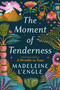 The Moment of Tenderness by Madeleine L'Engle, 9781538717820