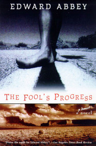 The Fool's Progress (An Honest Novel) by Edward Abbey, 9780805057911