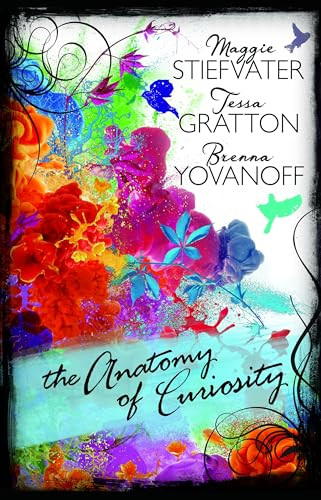 The Anatomy of Curiosity by Tessa Gratton, Maggie Stiefvater, Brenna Yovanoff, 9781541514805