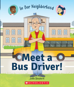 Meet a Bus Driver! (In Our Neighborhood) by Jodie Shepherd, Lisa Hunt, 9781338768794