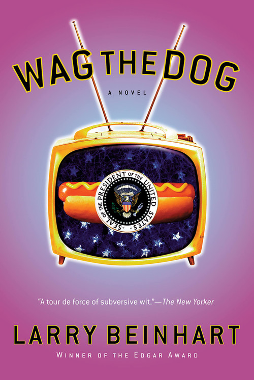 Wag the Dog (A Novel) by Larry Beinhart, 9781560256632