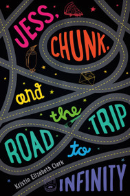 Jess, Chunk, and the Road Trip to Infinity by Kristin Elizabeth Clark, 9780374380069