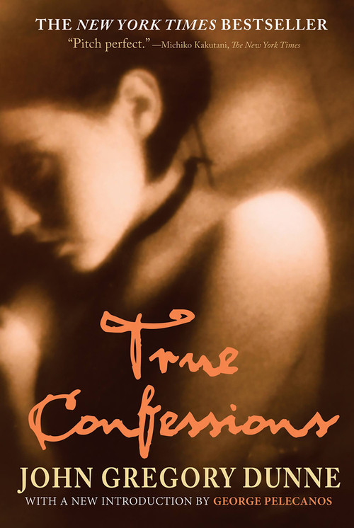 True Confessions (A Novel) by John Gregory Dunne, George P. Pelecanos, 9781560258155