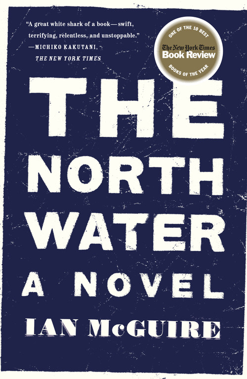 The North Water (A Novel) by Ian McGuire, 9781250118141