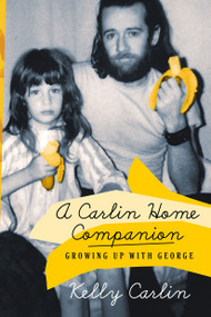 A Carlin Home Companion (Growing Up with George) by Kelly Carlin, 9781250105769