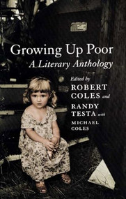 Growing Up Poor (A Literary Anthology) by Robert Coles, Randy Testa, Michael H. Coles, 9781565847446