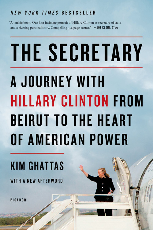 The Secretary: A Journey with Hillary Clinton from Beirut to the Heart of American Power by Kim Ghattas, 9781250044068