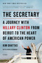 The Secretary: A Journey with Hillary Clinton from Beirut to the Heart of American Power by Kim Ghattas, 9781250044068