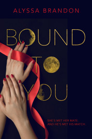 Bound to You by Alyssa Brandon, 9781250101723