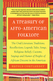 A Treasury of Afro-American Folklore (The Oral Literature, Traditions, Recollections, Legends, Tales, Songs, Religious Beliefs, Customs, Sayings and) by Harold Courlander, 9781569245019