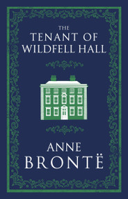 The Tenant of Wildfell Hall (Annotated Edition (Alma Classics Evergreens)) - 9781847497277 by Anne Brontë, 9781847497277