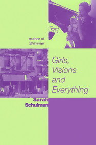 Girls, Visions and Everything (A Novel) by Sarah Schulman, 9781580050227