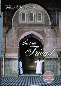 The Last Friend (A Novel) by Tahar Ben Jelloun, Kevin Michel Cape, Hazel Rowley, Tahar Ben Jelloun, 9781595580085