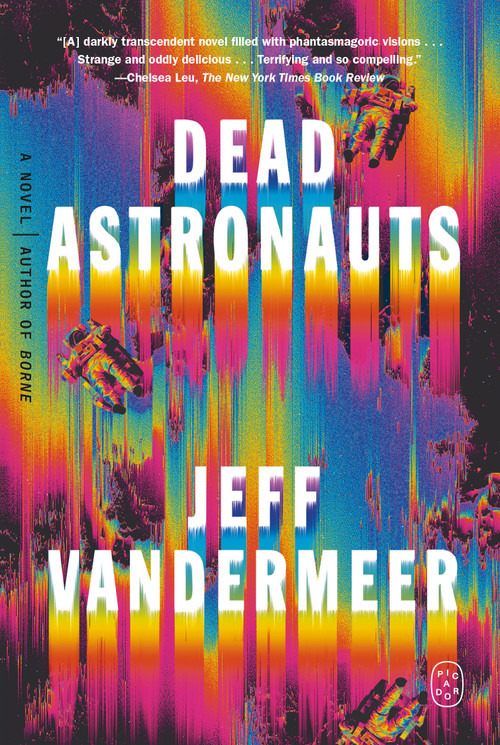 Dead Astronauts (A Novel) by Jeff VanderMeer, 9781250758217