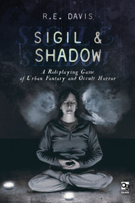 Sigil & Shadow (A Roleplaying Game of Urban Fantasy and Occult Horror) by R.E. Davis, Luis Sanz, 9781472844835