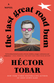 The Last Great Road Bum (A Novel) by Héctor Tobar, 9781250798695