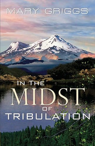 In the Midst of Tribulation by Mary Griggs, 9781594933776