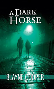 A Dark Horse by Blayne Cooper, 9781594934568