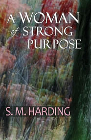 A Woman of Strong Purpose by S.M. Harding, 9781594935138