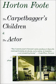 The Carpetbagger's Children & the Actor (Two Plays) by Horton Foote, 9781585672974