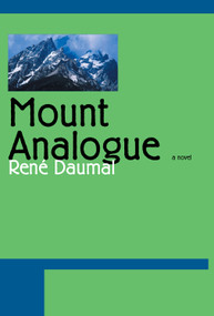 Mount Analogue (A Novel of Symbolically Authentic Non-Euclidean Adventures in Mountain Climbing) by Rene Daumal, 9781585673421