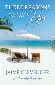 Three Reasons to Say Yes (A Paradise Romance) by Jaime Clevenger, 9781594936159