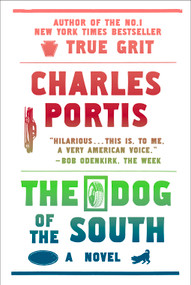 The Dog of the South (A Novel) by Charles Portis, 9781585679317