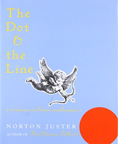 The Dot and the Line: A Romance in Lower Mathematics (A Romance in Lower Mathematics) by N. Juster, 9781587170669