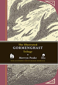 The Illustrated Gormenghast Trilogy (Titus Groan, Gormenghast, and Titus Alone) by Mervyn Peake, Michael Moorcock, 9781590207178