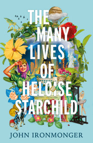 The Many Lives of Heloise Starchild by John Ironmonger, 9781780227993