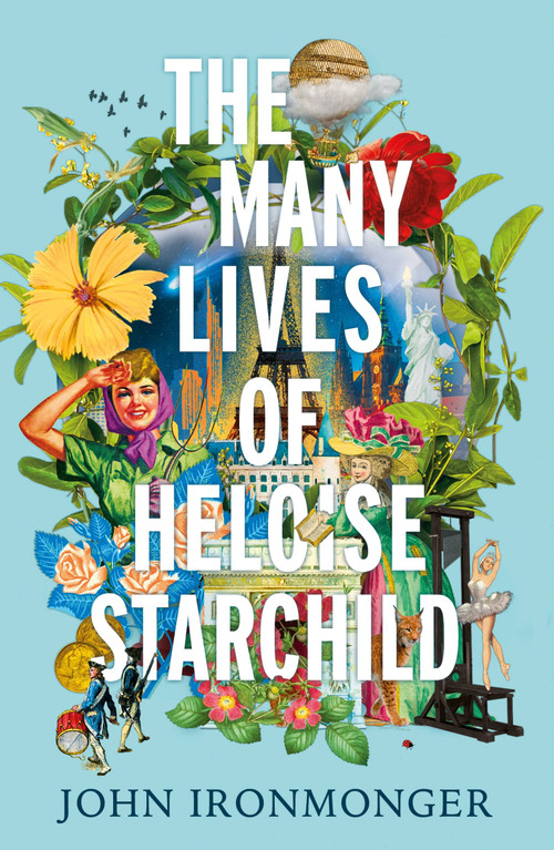 The Many Lives of Heloise Starchild by John Ironmonger, 9781780227993