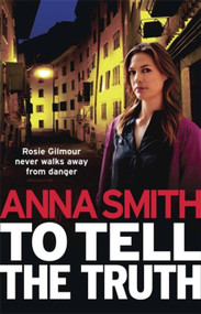 To Tell the Truth (Rosie Gilmour 2) by Anna Smith, 9781780872490