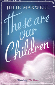 These Are Our Children by Julie Maxwell, 9781780877143