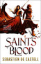 Saint's Blood by Sebastien de Castell, 9781782066811