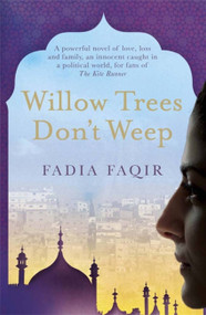 Willow Trees Don't Weep by Fadia Faqir, 9781782069508