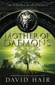 Mother of Daemons (The Sunsurge Quartet Book 4) by David Hair, 9781784290566