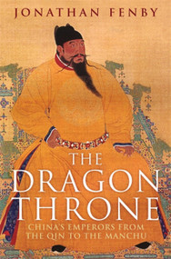 The Dragon Throne (China's Emperors from the Qin to the Manchu) by Jonathan Fenby, 9781784290733