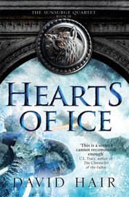 Hearts of Ice (The Sunsurge Quartet Book 3) by David Hair, 9781784290917