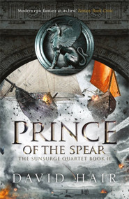 Prince of the Spear (The Sunsurge Quartet Book 2) by David Hair, 9781784290948