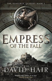 Empress of the Fall (The Sunsurge Quartet Book 1) by David Hair, 9781784290986