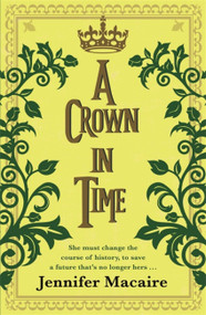 A Crown in Time by Jennifer Macaire, 9781786157768