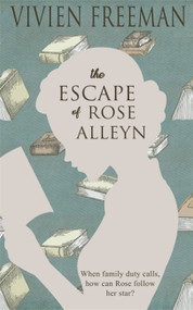 The Escape of Rose Alleyn by Vivien Freeman, 9781786158024