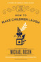 How to Make Children Laugh by Michael Rosen, 9781787471573
