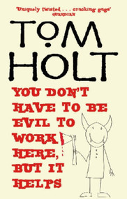You Don't Have to be Evil to Work Here, But it Helps by Tom Holt, 9781841492841