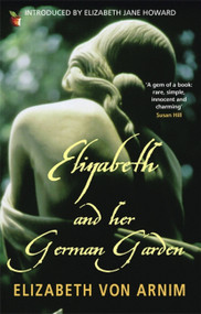 Elizabeth and Her German Garden by Elizabeth von Arnim, 9781844083497