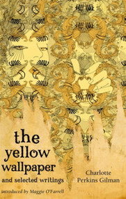 The Yellow Wallpaper and Selected Writings by Charlotte Perkins, 9781844085583