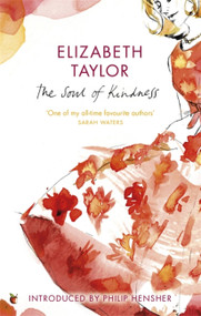The Soul Of Kindness by Elizabeth Taylor, Philip Hensher, 9781844086566
