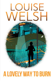 A A Lovely Way to Burn (It doesn't look like murder in a city full of death...) by Louise Welsh, 9781848546530