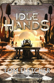 Idle Hands (The Factory Trilogy Book 2) by Tom Fletcher, 9781848662599