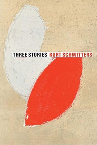 Three Stories (Kurt Schwitters) by Kurt Schwitters, Jasia Reichardt, E.L.T. Mesens, Ernst Schwitters, 9781854379092